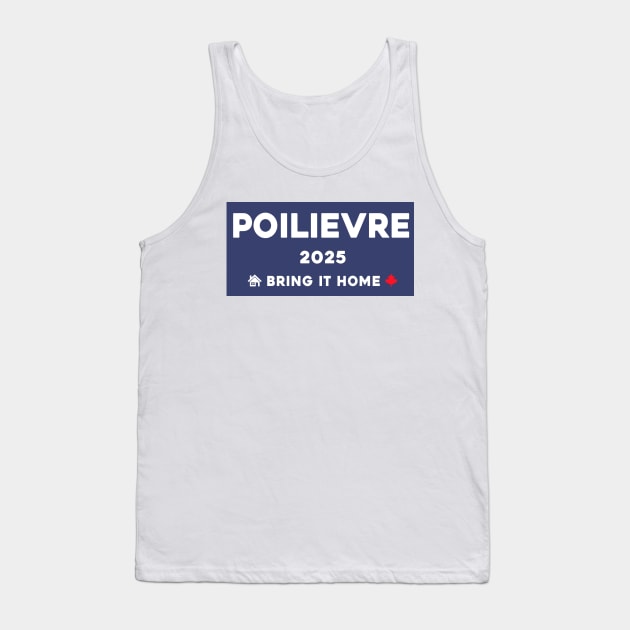 Pierre Poilievre Bring It Home  2025 Tank Top by Sunoria